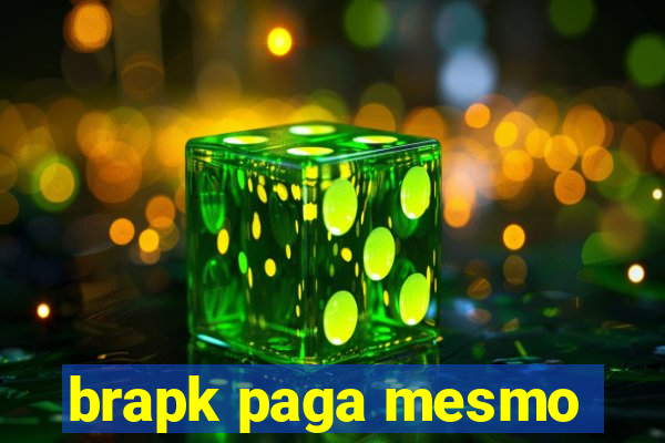 brapk paga mesmo